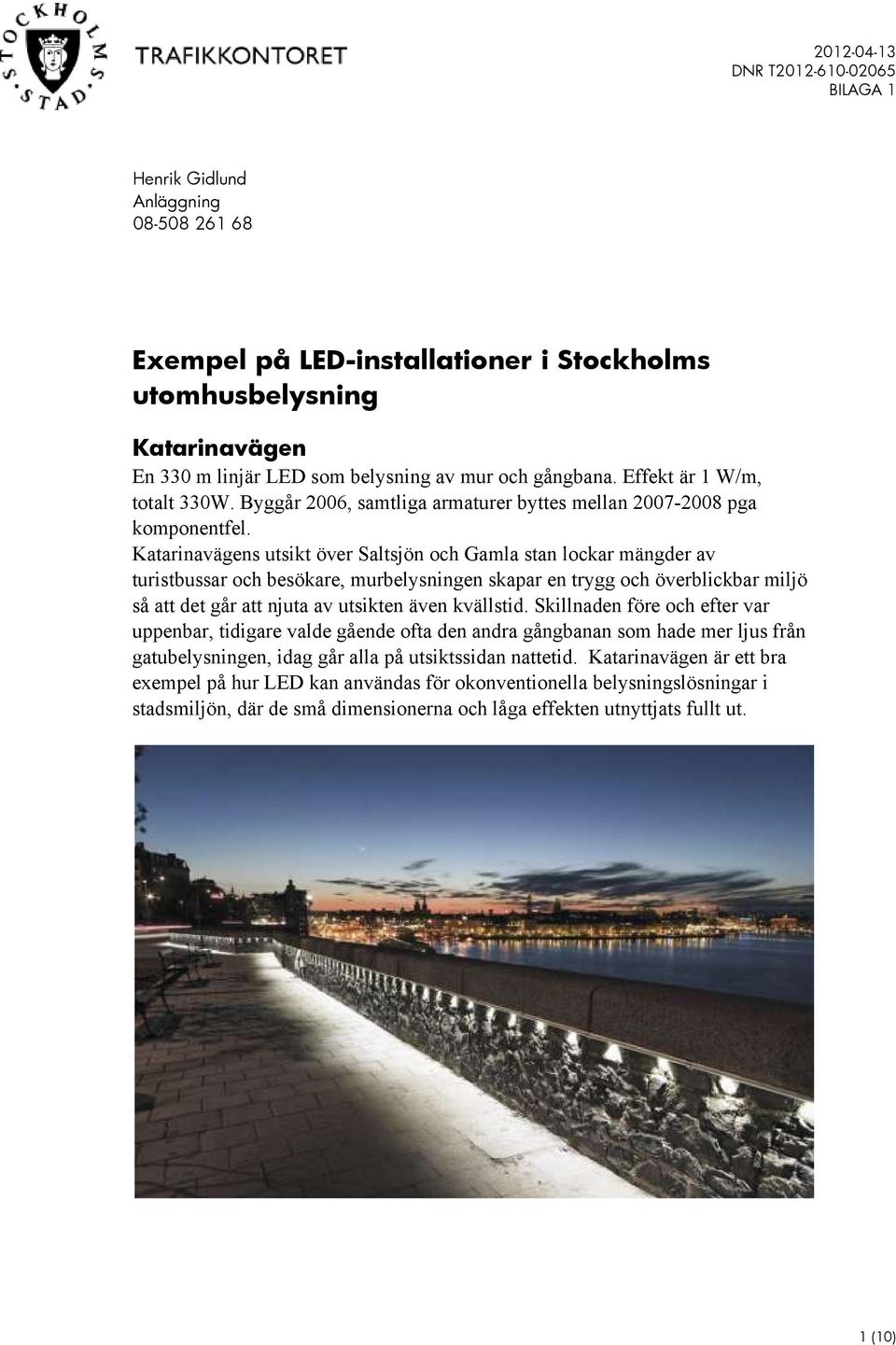 Katarinavägens utsikt över Saltsjön och Gamla stan lockar mängder av turistbussar och besökare, murbelysningen skapar en trygg och överblickbar miljö så att det går att njuta av utsikten även