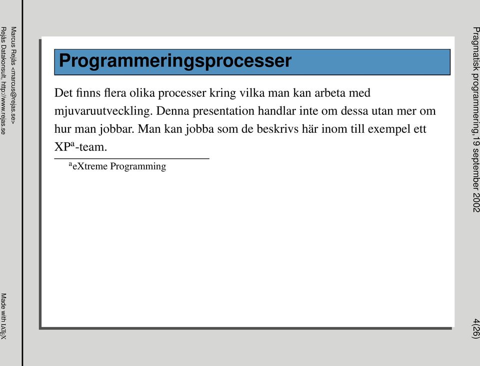 Denna presentation handlar inte om dessa utan mer om hur man jobbar.