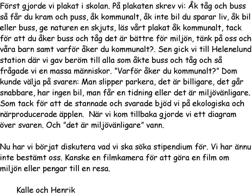 buss och tåg det är bättre för miljön, tänk på oss och våra barn samt varför åker du kommunalt?