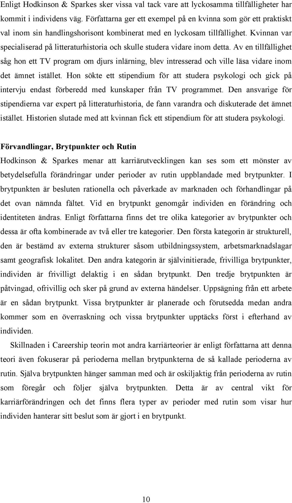 Kvinnan var specialiserad på litteraturhistoria och skulle studera vidare inom detta.