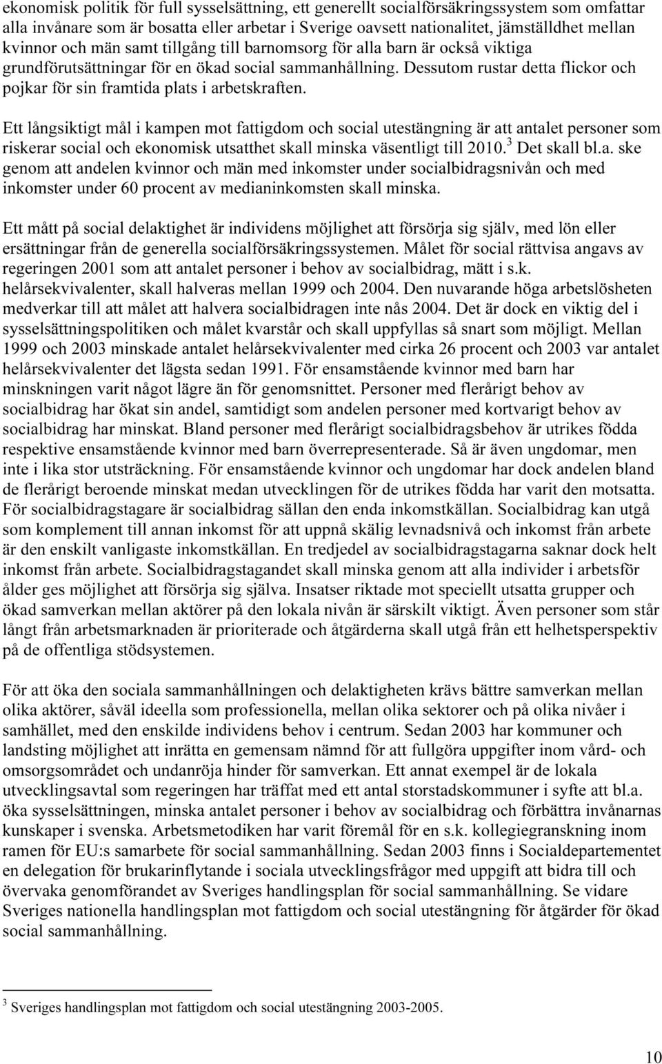 Dessutom rustar detta flickor och pojkar för sin framtida plats i arbetskraften.