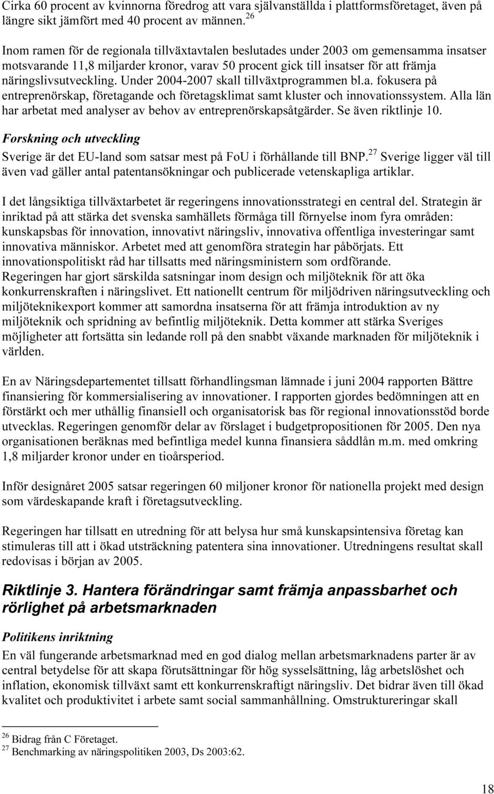 Under 2004-2007 skall tillväxtprogrammen bl.a. fokusera på entreprenörskap, företagande och företagsklimat samt kluster och innovationssystem.