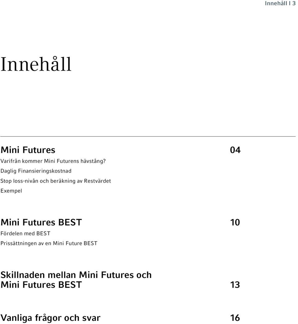Mini Futures BEST 10 Fördelen med BEST Prissättningen av en Mini Future BEST