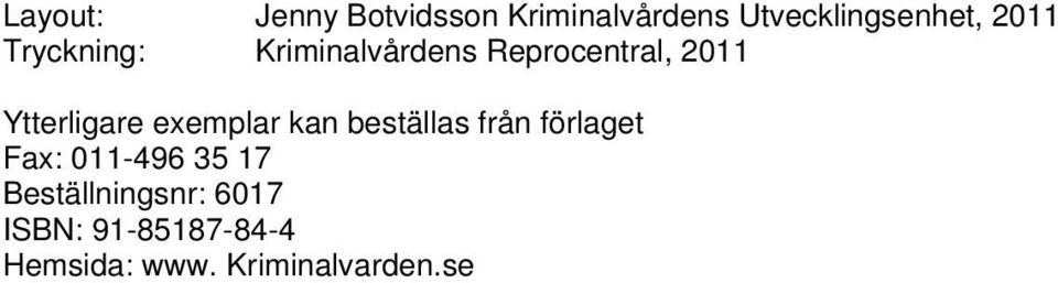 exemplar kan beställas från förlaget Fax: 011-496 35 17