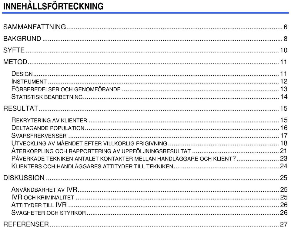 .. 17 UTVECKLING AV MÅENDET EFTER VILLKORLIG FRIGIVNING... 18 ÅTERKOPPLING OCH RAPPORTERING AV UPPFÖLJNINGSRESULTAT.