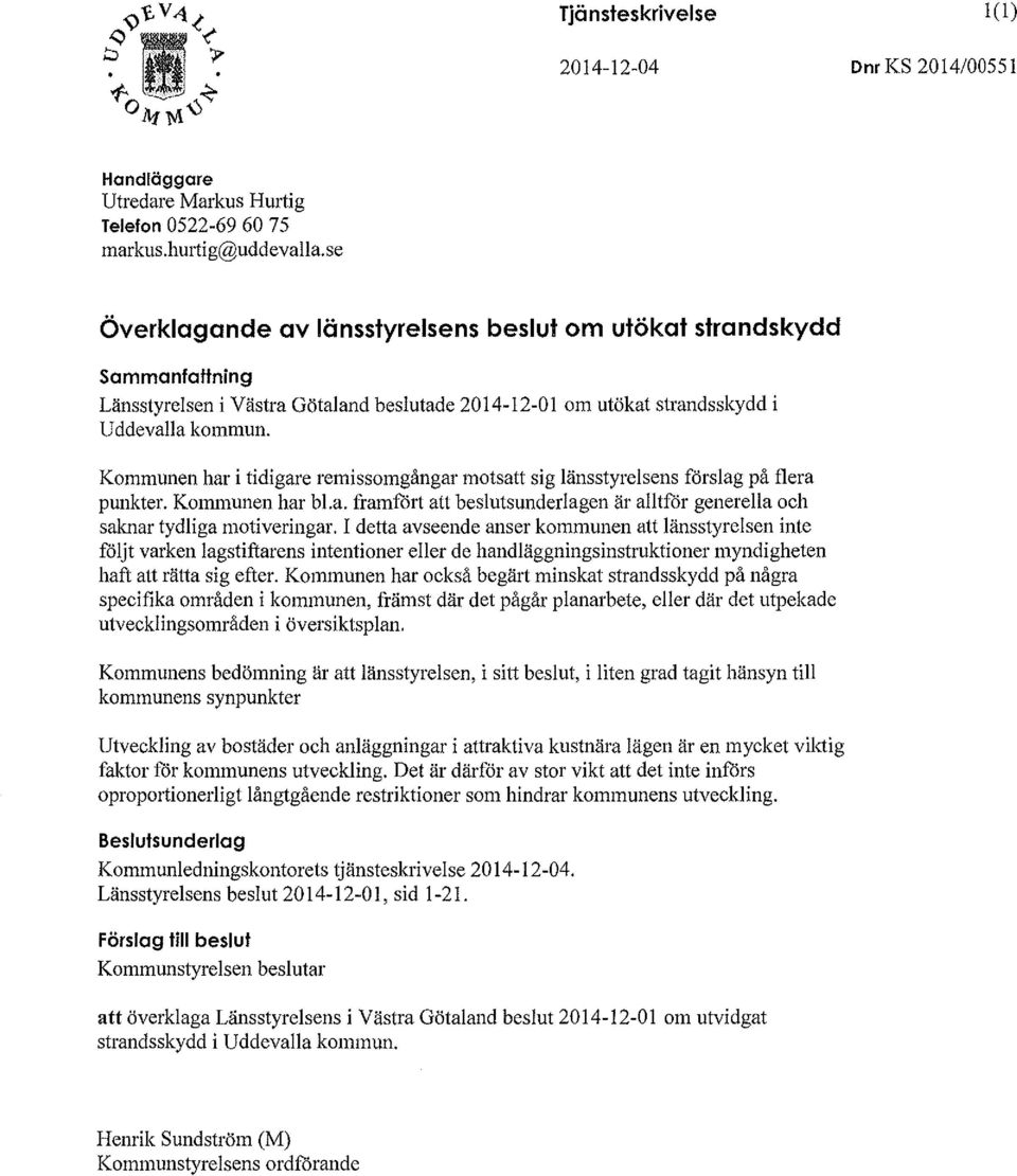 Kommunen har i tidigare remissomgångar motsatt sig länsstyrelsens förslag på flera punkter. Kommunen har bl.a. framfört att beslutsunderlagen är alltför generella och saknar tydliga motiveringar.