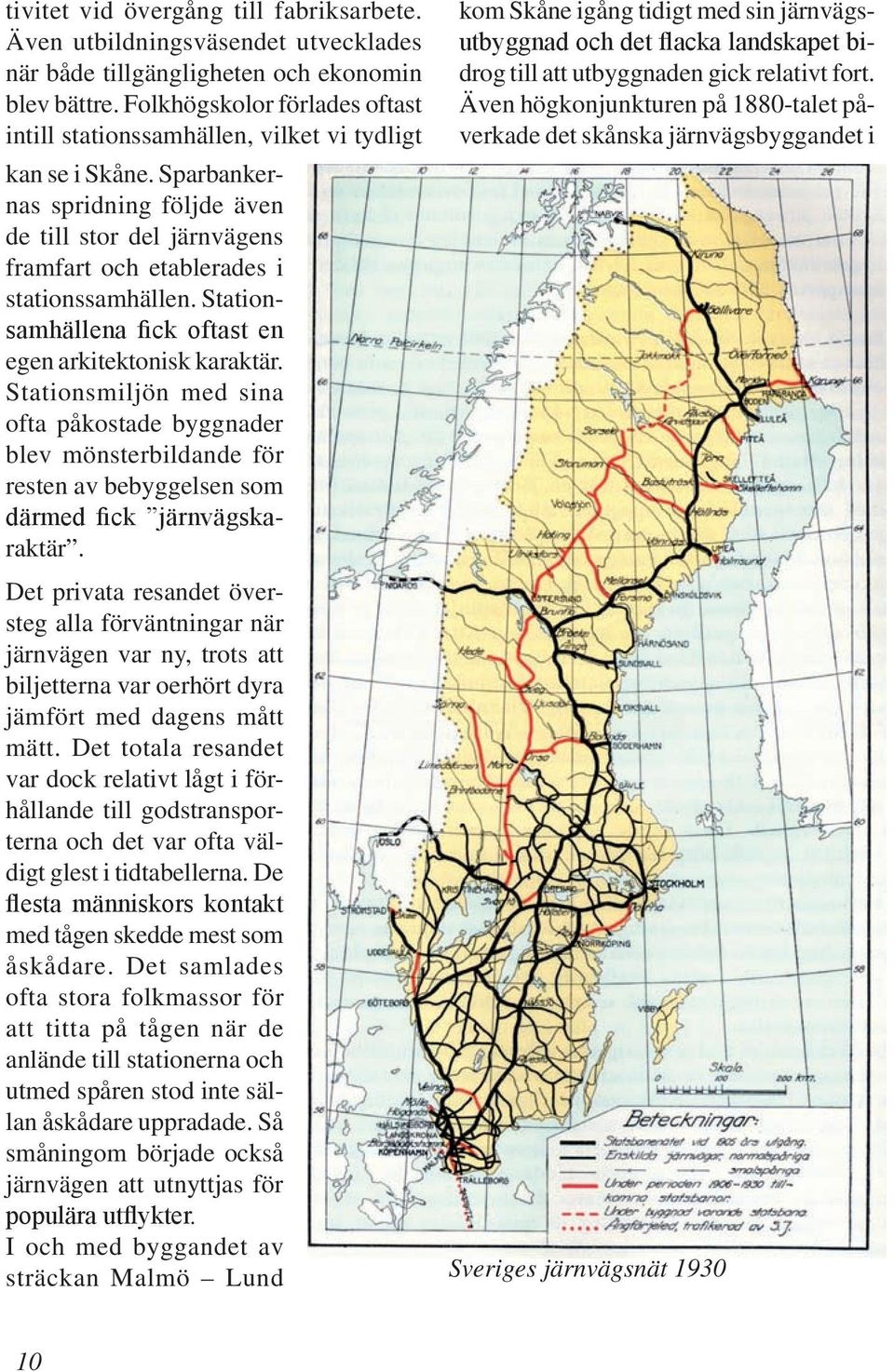 Stationsamhällena fick oftast en egen arkitektonisk karaktär. Stationsmiljön med sina ofta påkostade byggnader blev mönsterbildande för resten av bebyggelsen som därmed fick järnvägskaraktär.