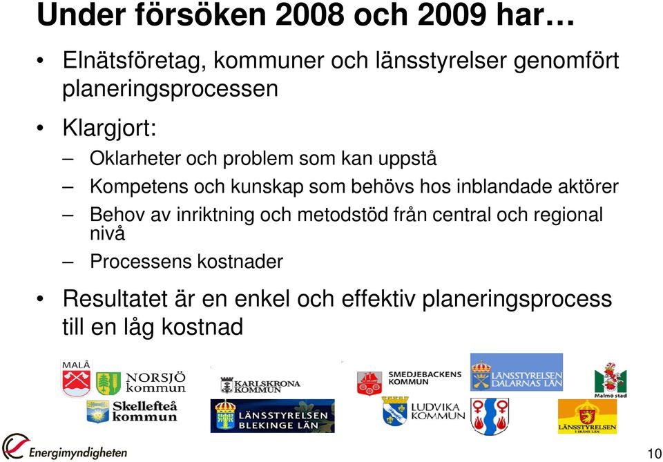 som behövs hos inblandade aktörer Behov av inriktning och metodstöd från central och