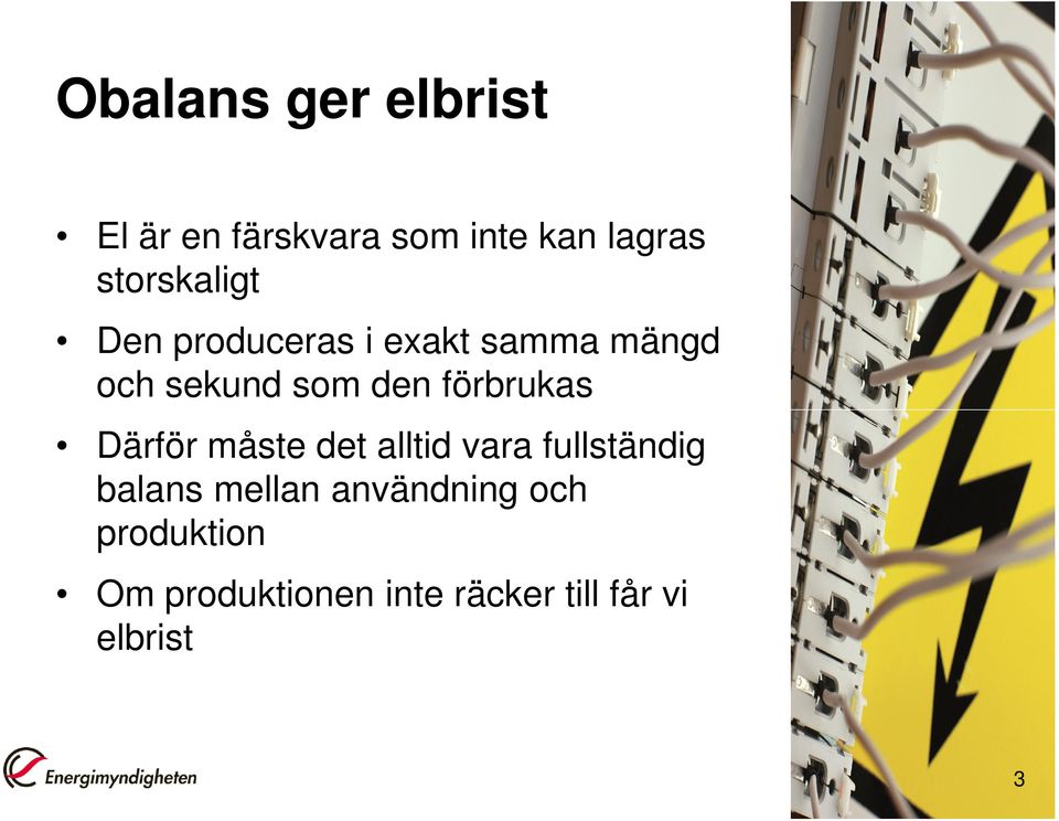 förbrukas Därför måste det alltid vara fullständig balans mellan