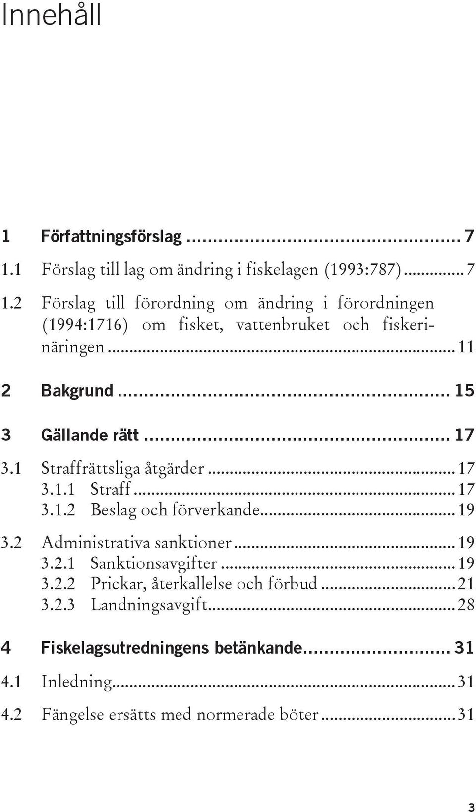 2 Administrativa sanktioner... 19 3.2.1 Sanktionsavgifter... 19 3.2.2 Prickar, återkallelse och förbud... 21 3.2.3 Landningsavgift.