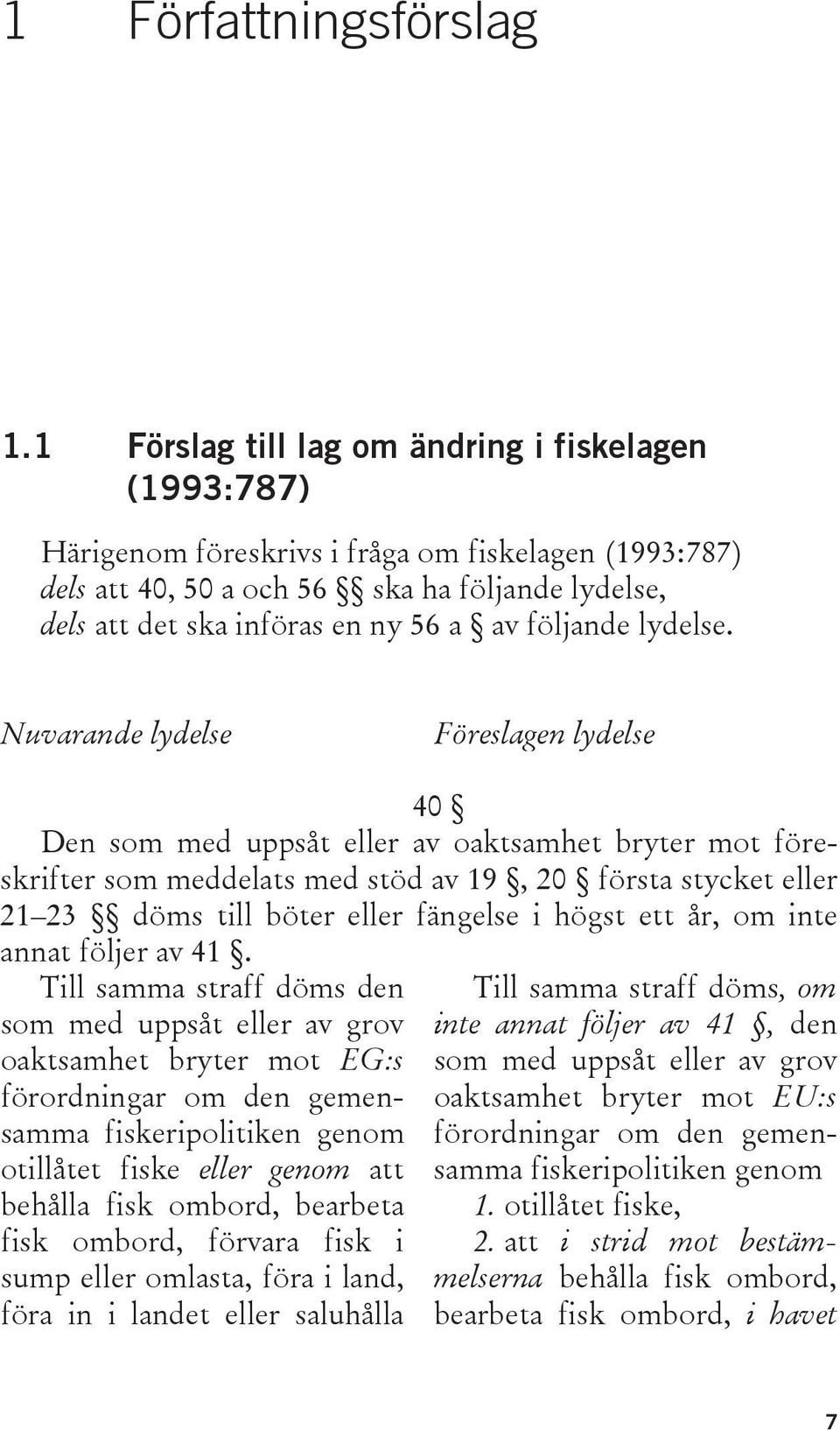 följande lydelse.