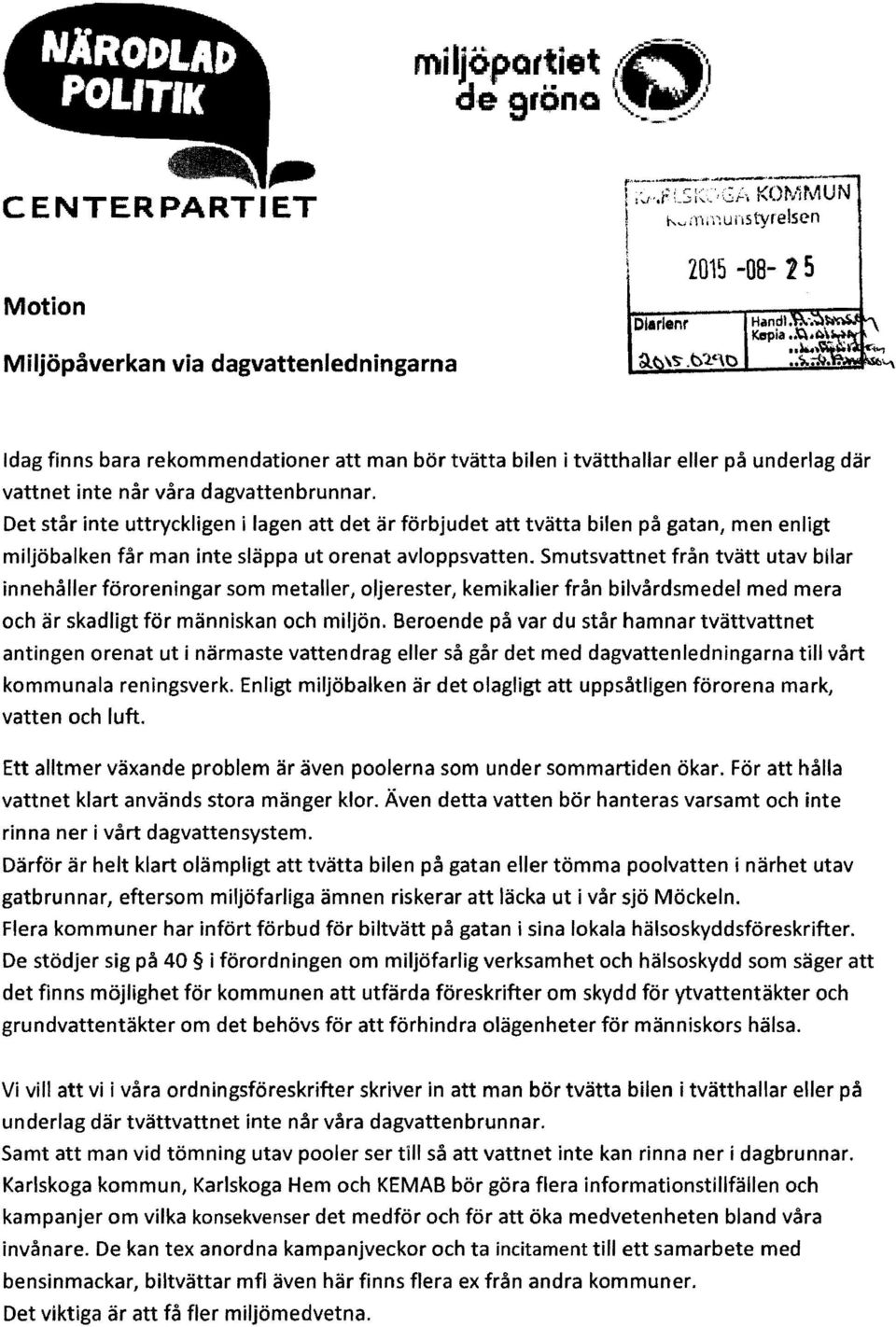 Det står inte uttryckligen i lagen att det är förbjudet att tvätta bilen på gatan, men enligt miljöbalken får man inte släppa ut orenat avloppsvatten.