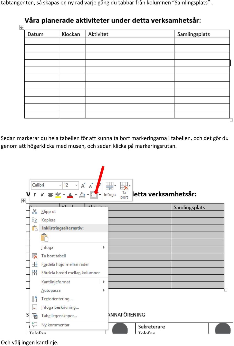 Sedan markerar du hela tabellen för att kunna ta bort markeringarna