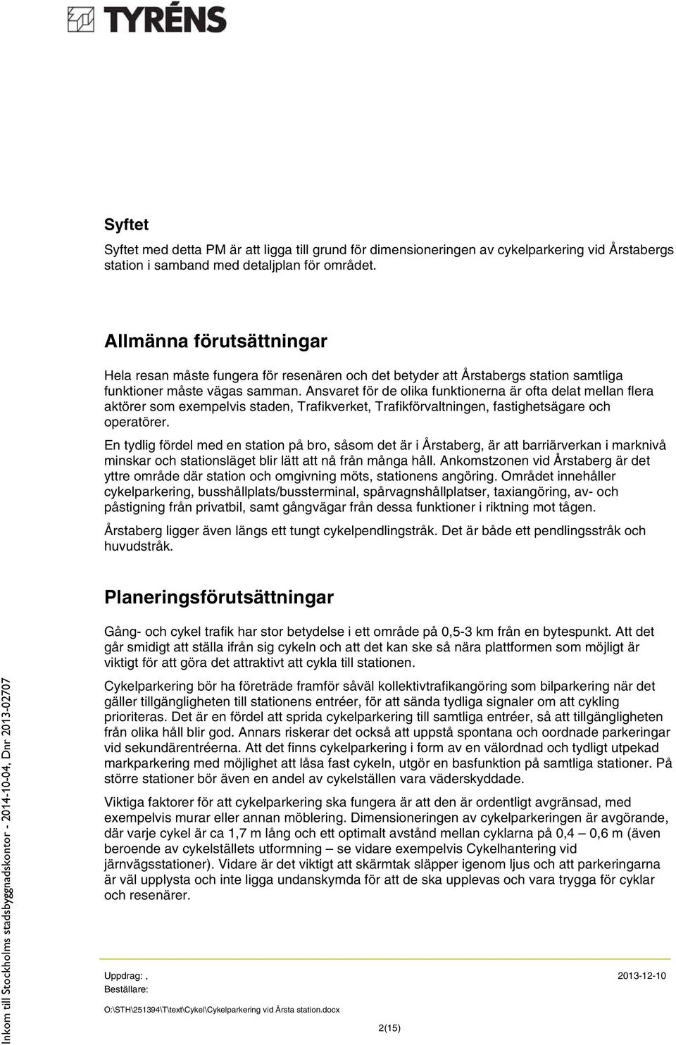 Ansvaret för de olika funktionerna är ofta delat mellan flera aktörer som exempelvis staden, Trafikverket, Trafikförvaltningen, fastighetsägare och operatörer.