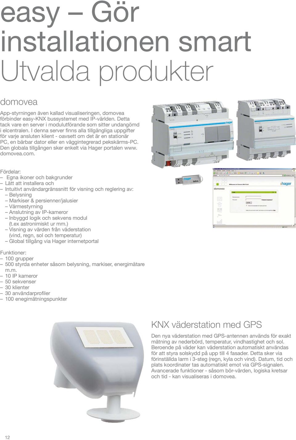 I denna server finns alla tillgängliga uppgifter för varje ansluten klient - oavsett om det är en stationär PC, en bärbar dator eller en väggintegrerad pekskärms-pc.