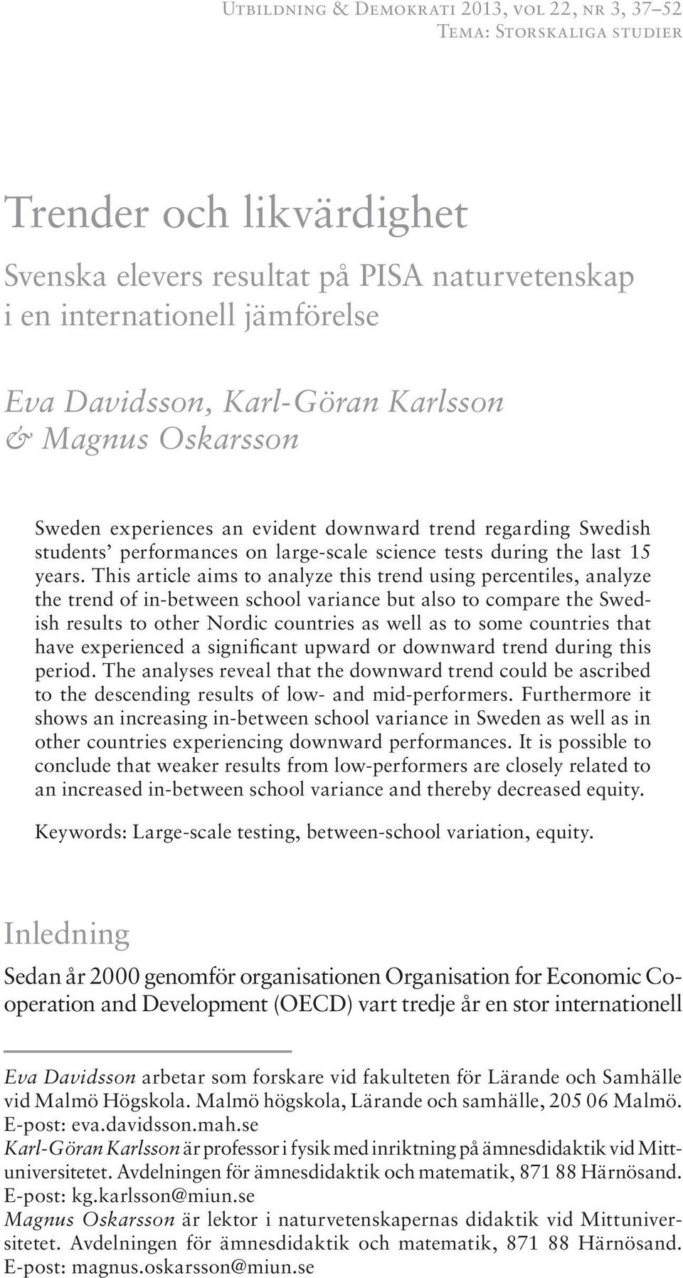 This article aims to analyze this trend using percentiles, analyze the trend of in-between school variance but also to compare the Swedish results to other Nordic countries as well as to some