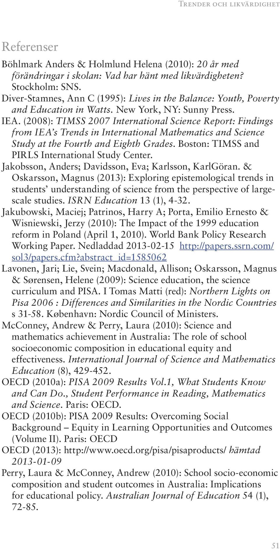 (2008): TIMSS 2007 International Science Report: Findings from IEA s Trends in International Mathematics and Science Study at the Fourth and Eighth Grades.