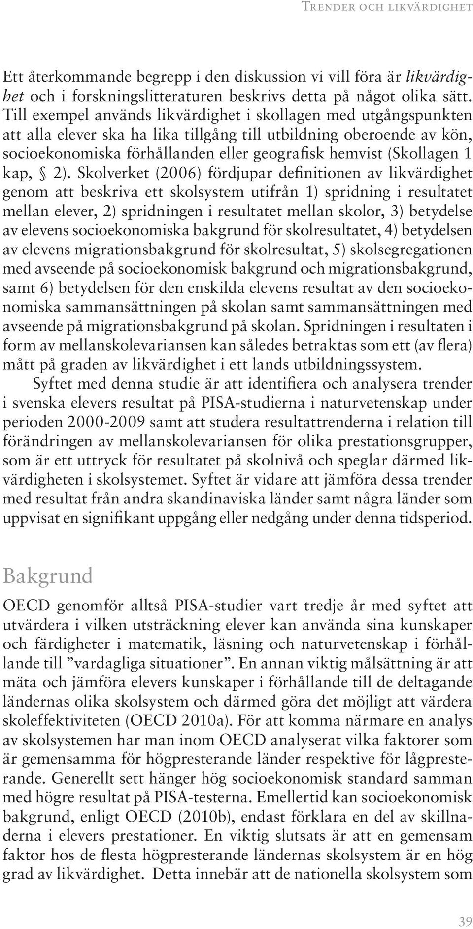 (Skollagen 1 kap, 2).