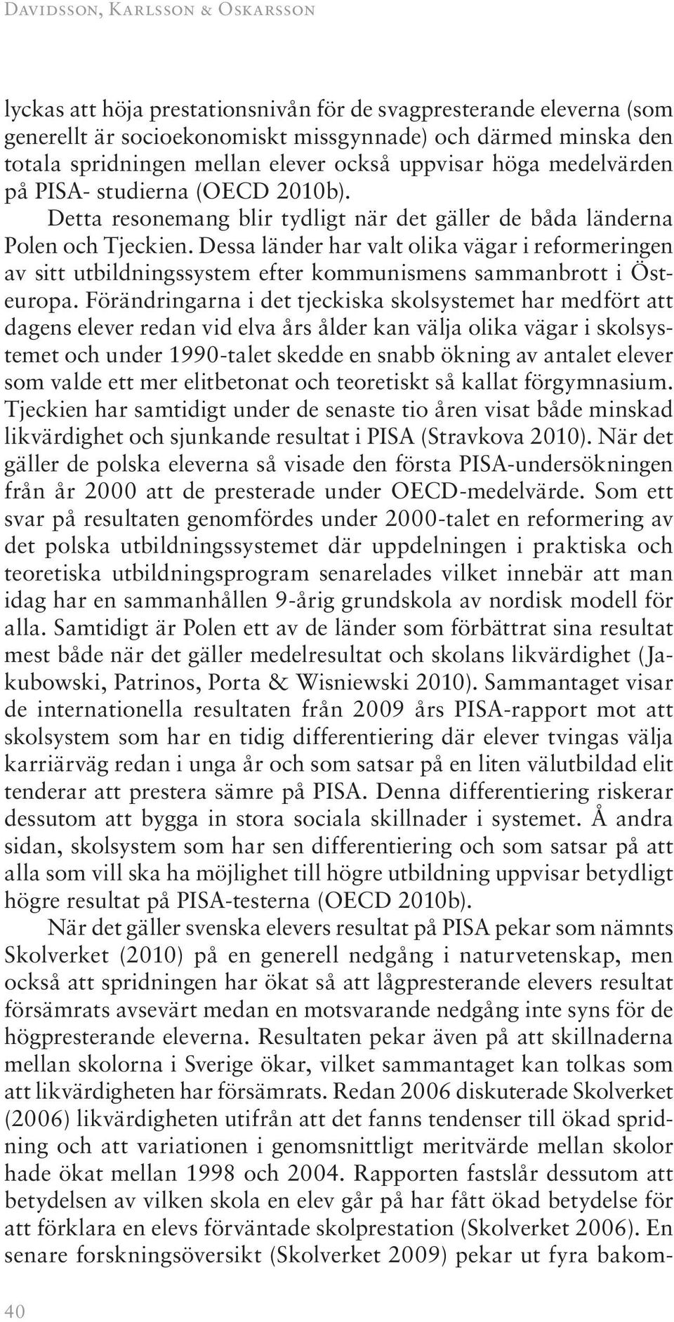 Dessa länder har valt olika vägar i reformeringen av sitt utbildningssystem efter kommunismens sammanbrott i Östeuropa.