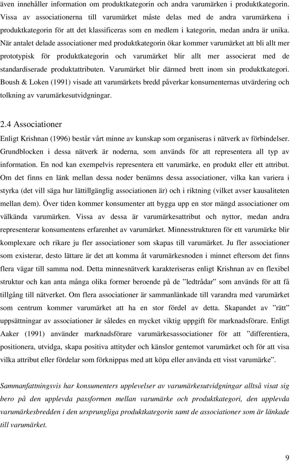 När antalet delade associationer med produktkategorin ökar kommer varumärket att bli allt mer prototypisk för produktkategorin och varumärket blir allt mer associerat med de standardiserade