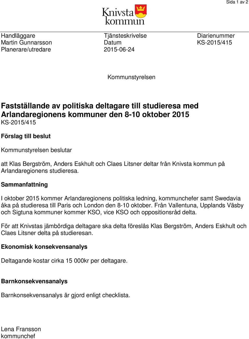 Arlandaregionens studieresa. Sammanfattning I oktober 2015 kommer Arlandaregionens politiska ledning, kommunchefer samt Swedavia åka på studieresa till Paris och London den 8-10 oktober.