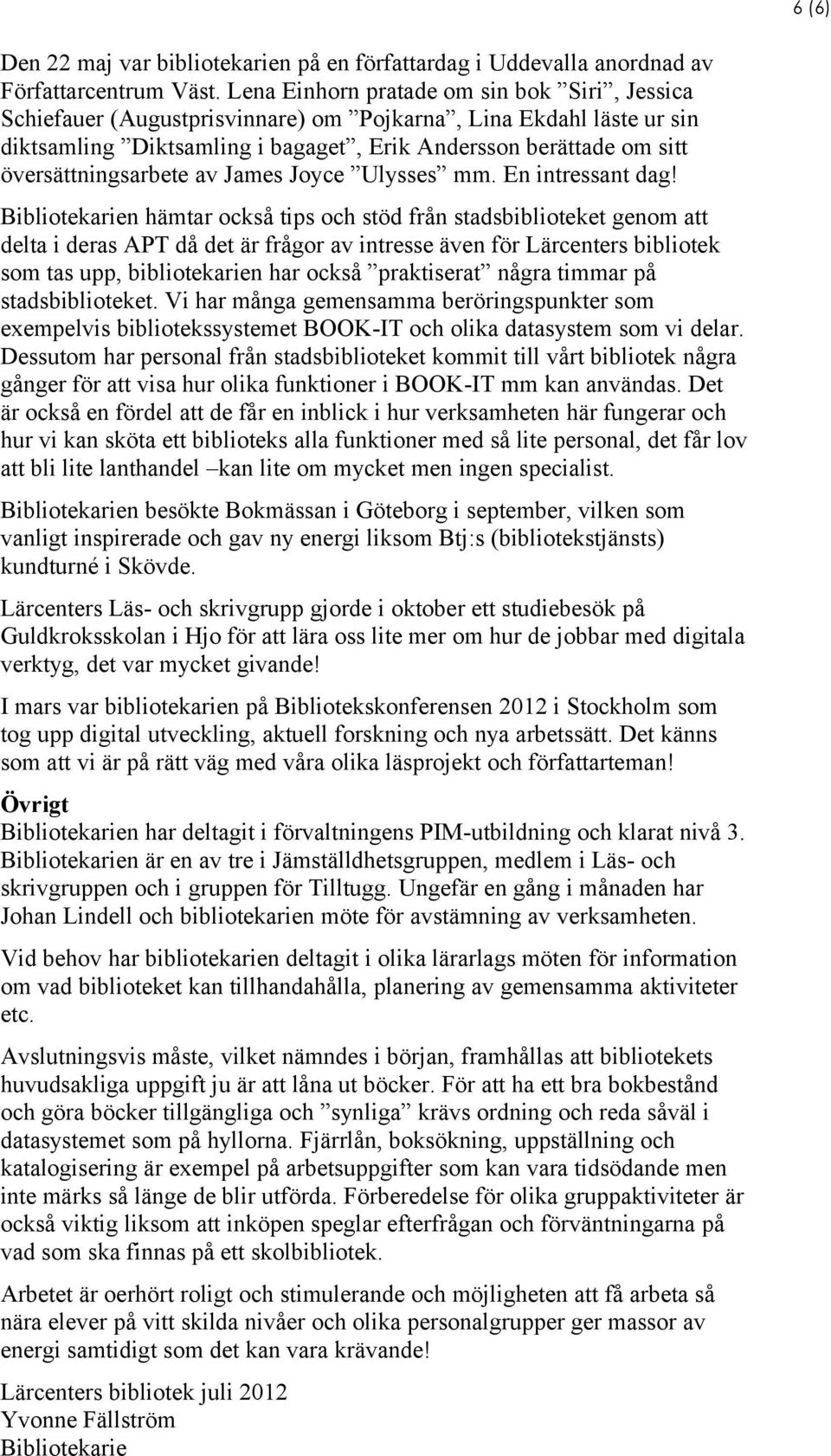 översättningsarbete av James Joyce Ulysses mm. En intressant dag!