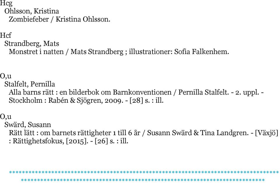 : ill. O,u Swärd, Susann Rätt lätt : om barnets rättigheter 1 till 6 år / Susann Swärd & Tina Landgren. - [Växjö] : Rättighetsfokus, [2015]. - [26] s.