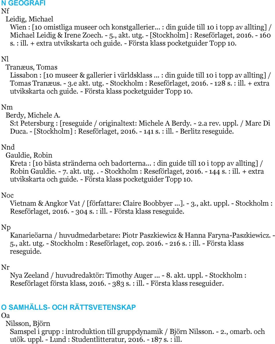 .. : din guide till 10 i topp av allting] / Tomas Tranæus. - 3.e akt. utg. - Stockholm : Reseförlaget, 2016. - 128 s. : ill. + extra utvikskarta och guide. - Första klass pocketguider Topp 10.