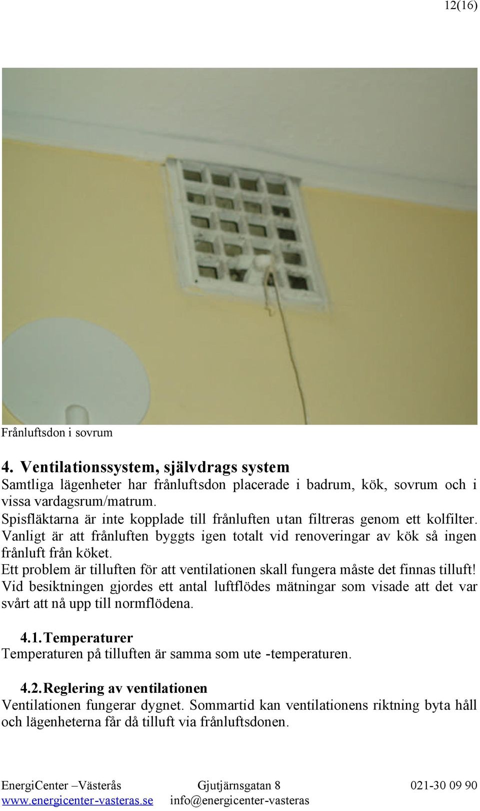 Ett problem är tilluften för att ventilationen skall fungera måste det finnas tilluft!