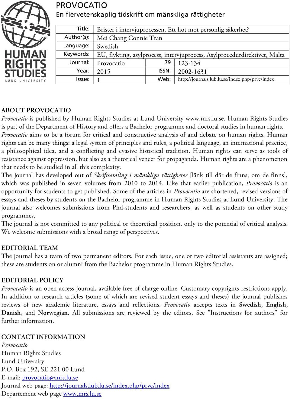 1 Web: http://journals.lub.lu.se/index.php/prvc/index ABOUT PROVOCATIO Provocatio is published by Human Rights Studies at Lund University www.mrs.lu.se. Human Rights Studies is part of the Department of History and offers a Bachelor programme and doctoral studies in human rights.
