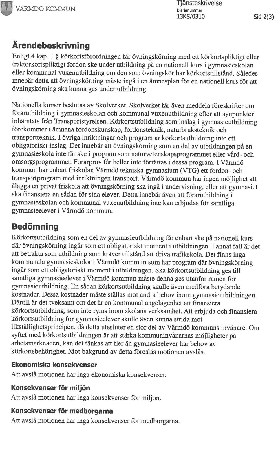 som övningskör har körkortstillstånd. Således innebär detta att övningskörning måste ingå i en ämnespian för en nationell kurs för att övningskörning ska kunna ges under utbildning.