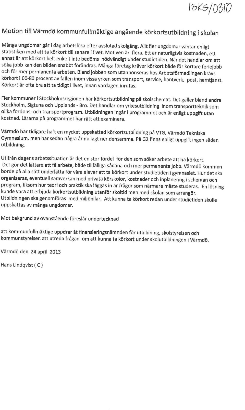 annat är att körkort helt enkelt inte bedöms nödvändigt under studietiden. När det handlar om att statistiken med att ta körkort till senare livet. Motiven är flera.