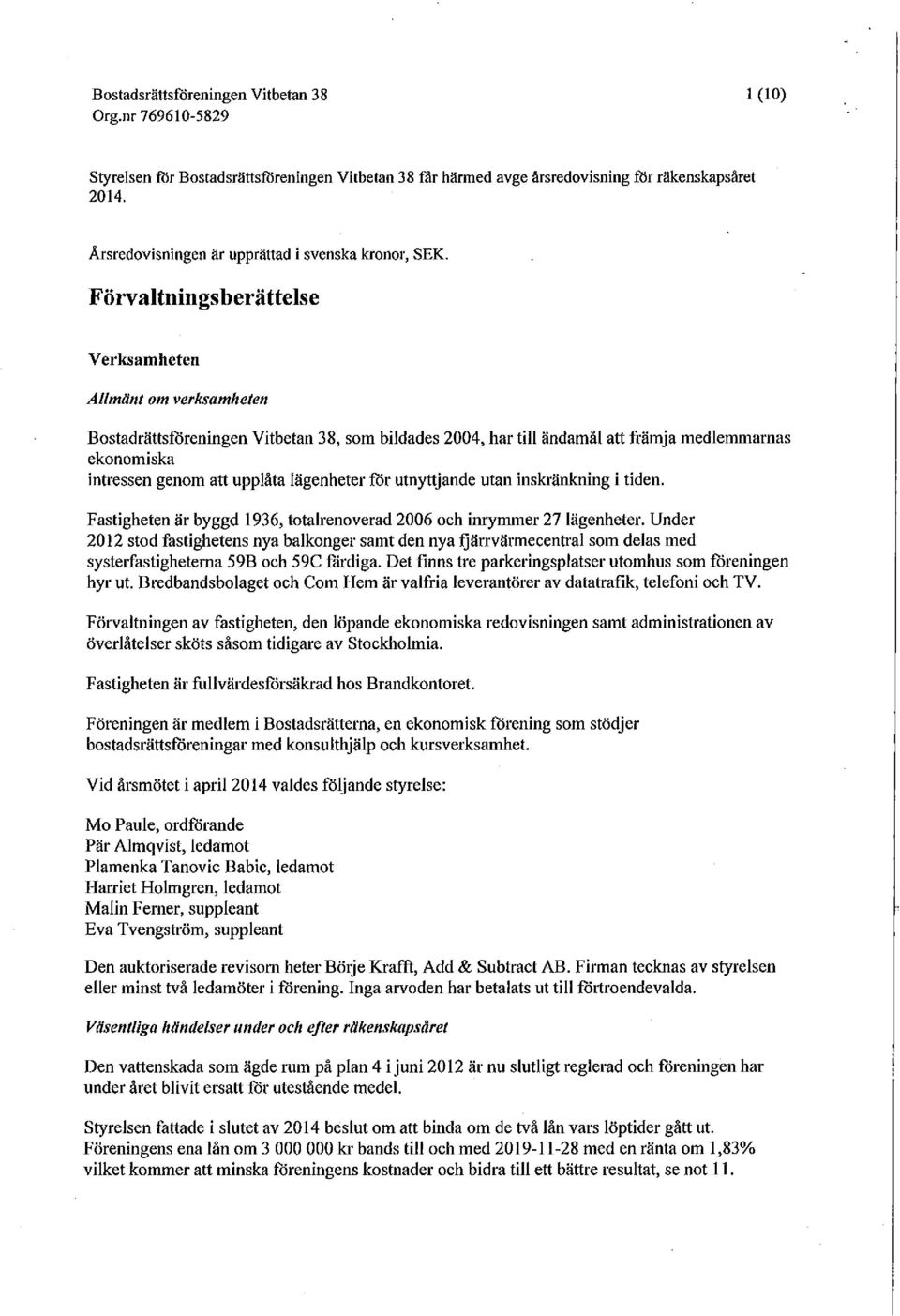 lägenheter för utnyttjande utan inskränkning i tiden. Fastigheten är byggd 1936, totalrenoverad 2006 och inrymmer 27 lägenheter.