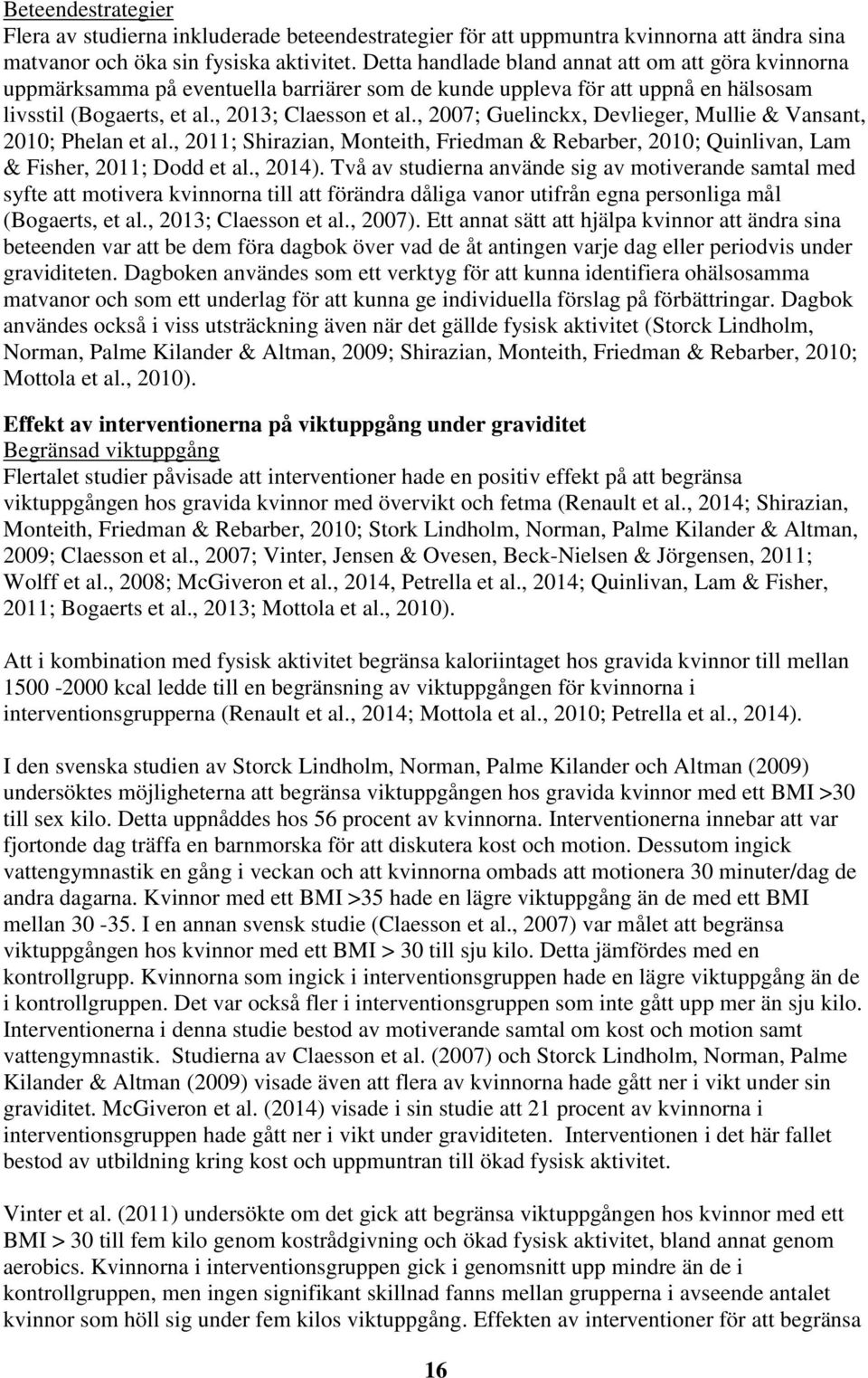 , 2007; Guelinckx, Devlieger, Mullie & Vansant, 2010; Phelan et al., 2011; Shirazian, Monteith, Friedman & Rebarber, 2010; Quinlivan, Lam & Fisher, 2011; Dodd et al., 2014).