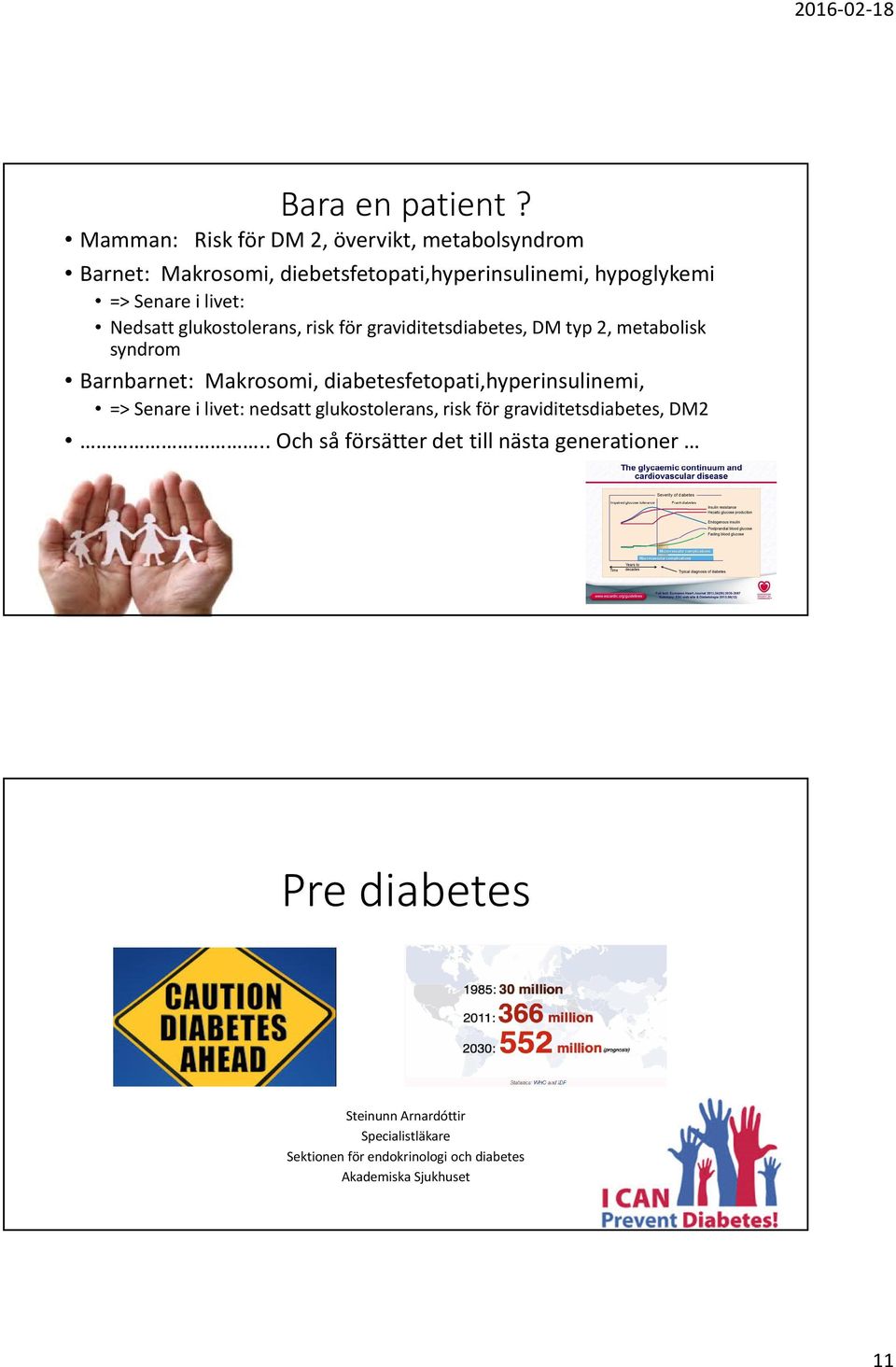 Nedsatt glukostolerans, risk för graviditetsdiabetes, DM typ 2, metabolisk syndrom Barnbarnet: Makrosomi,