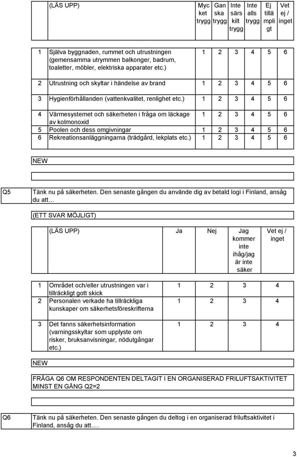 omgivningar Rekreationsanläggningarna (trädgård, lekplats Q Tänk nu på säkerheten.