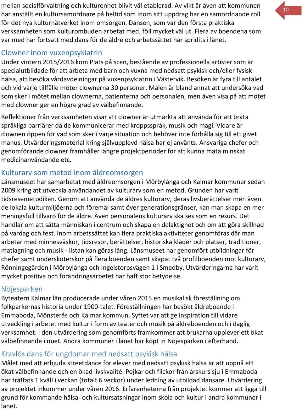 Dansen, som var den första praktiska verksamheten som kulturombuden arbetat med, föll mycket väl ut.
