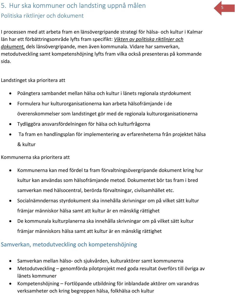 Vidare har samverkan, metodutveckling samt kompetenshöjning lyfts fram vilka också presenteras på kommande sida.