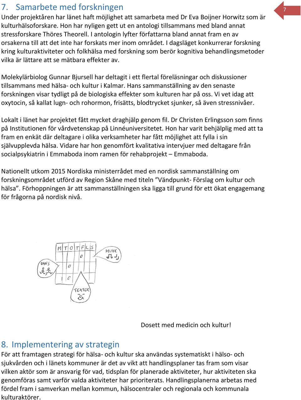 I antologin lyfter författarna bland annat fram en av orsakerna till att det inte har forskats mer inom området.