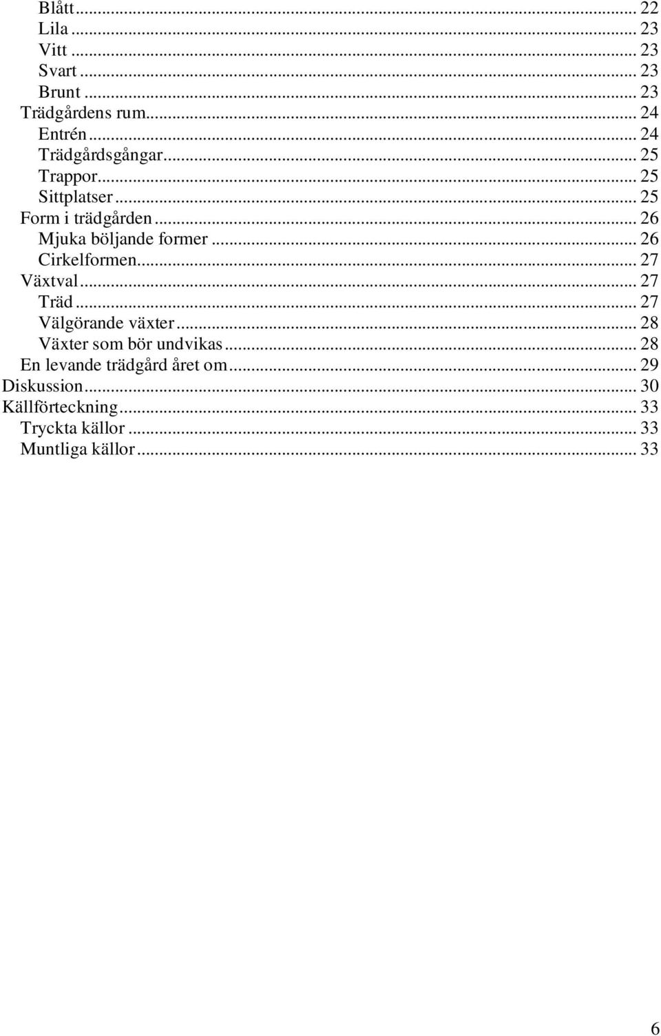 .. 26 Cirkelformen... 27 Växtval... 27 Träd... 27 Välgörande växter... 28 Växter som bör undvikas.