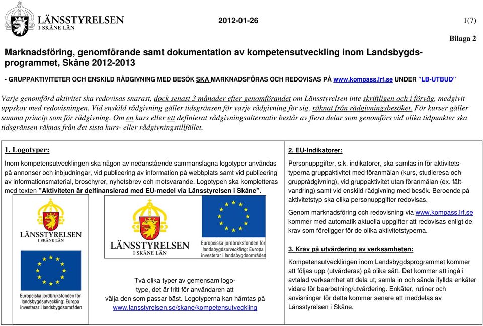 Om en kurs eller ett definierat rådgivningsalternativ består av flera delar som genomförs vid olika tidpunkter ska tidsgränsen räknas från det sista kurs- eller rådgivningstillfället. 1.