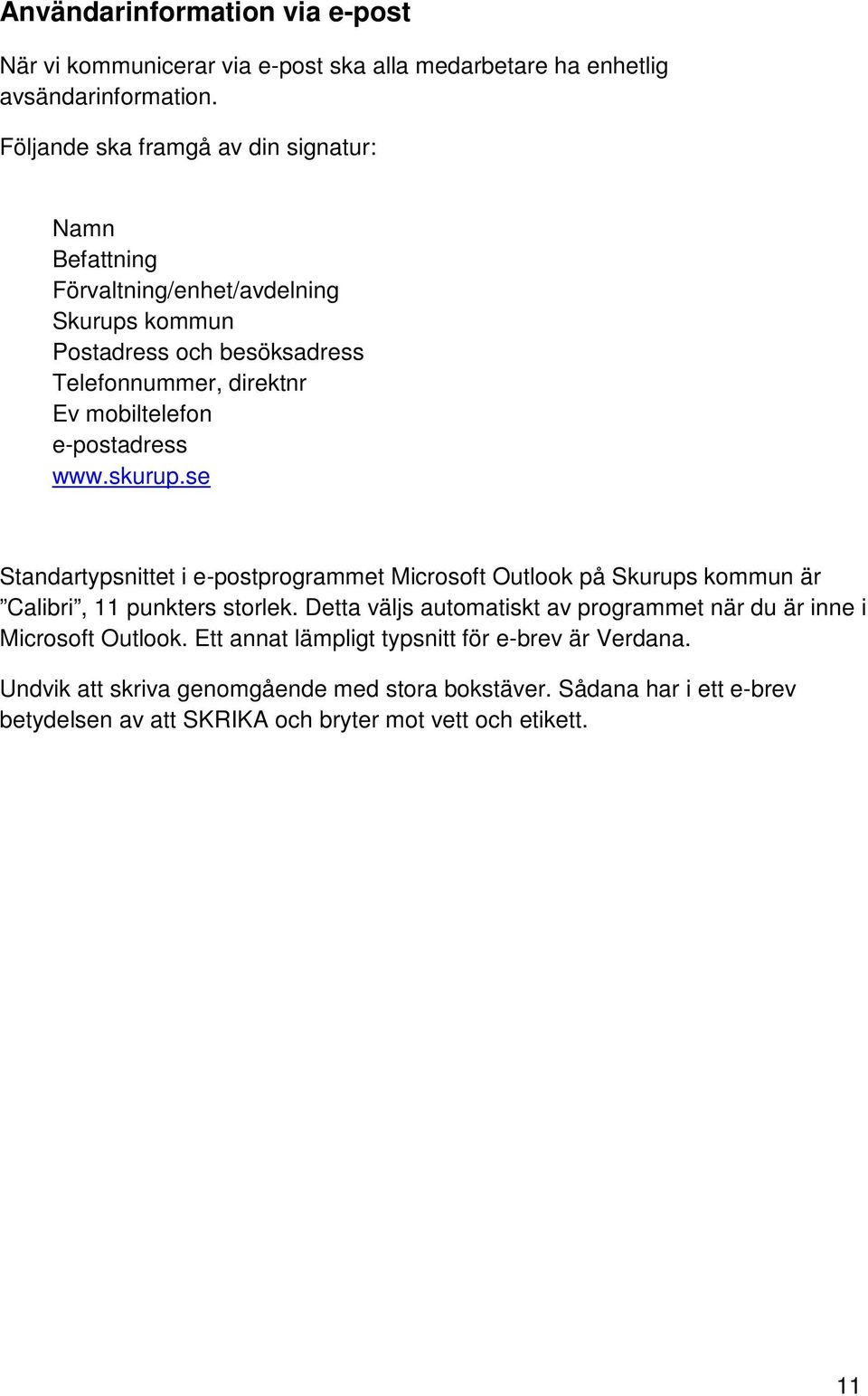 e-postadress www.skurup.se Standartypsnittet i e-postprogrammet Microsoft Outlook på Skurups kommun är Calibri, 11 punkters storlek.