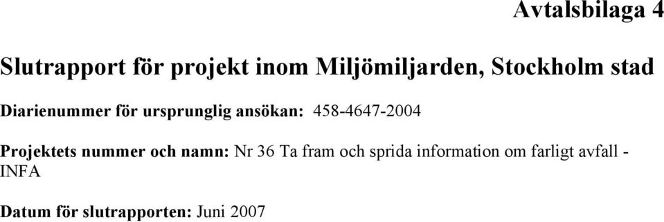 458-4647-2004 Projektets nummer och namn: Nr 36 Ta fram och