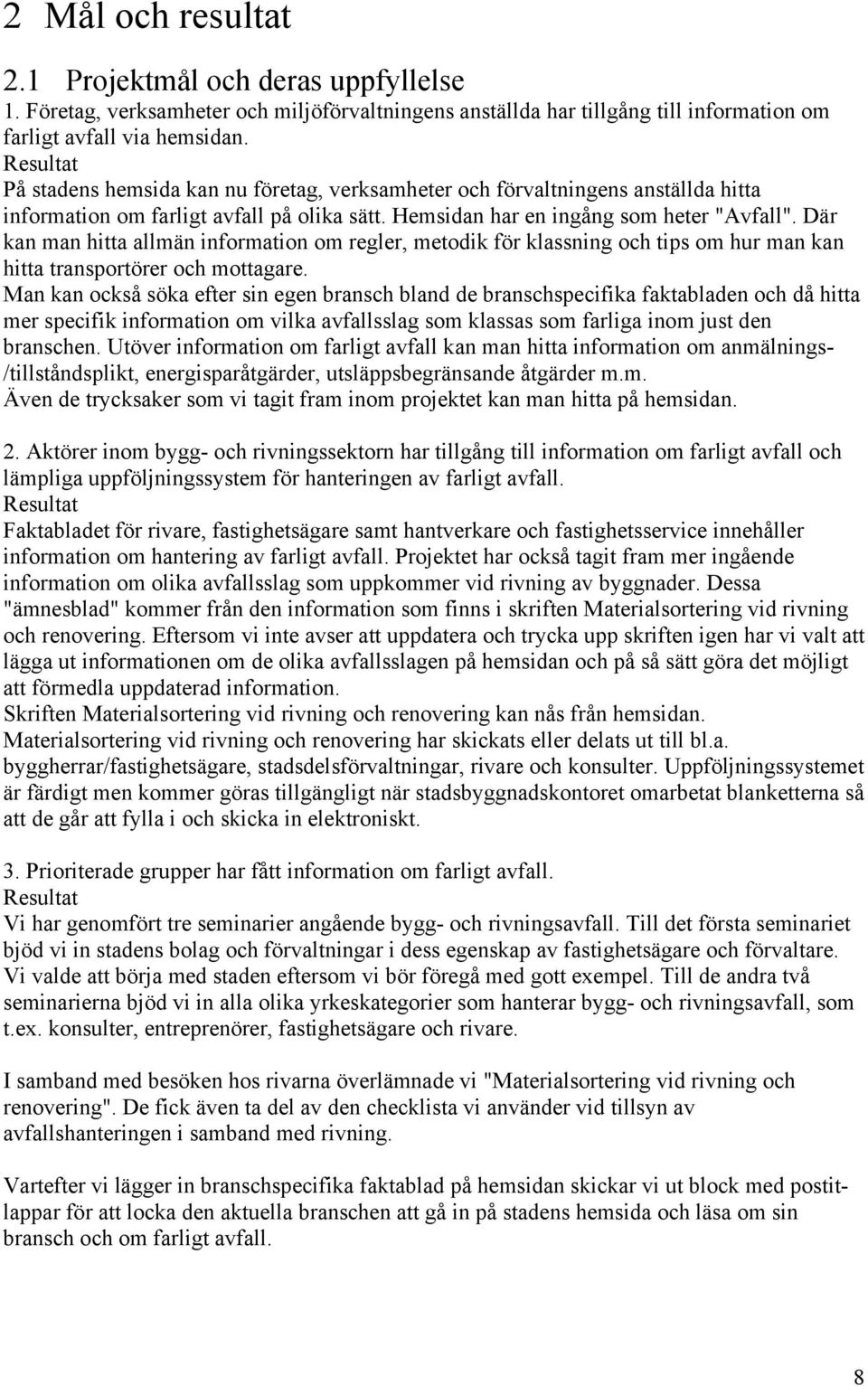 Där kan man hitta allmän information om regler, metodik för klassning och tips om hur man kan hitta transportörer och mottagare.