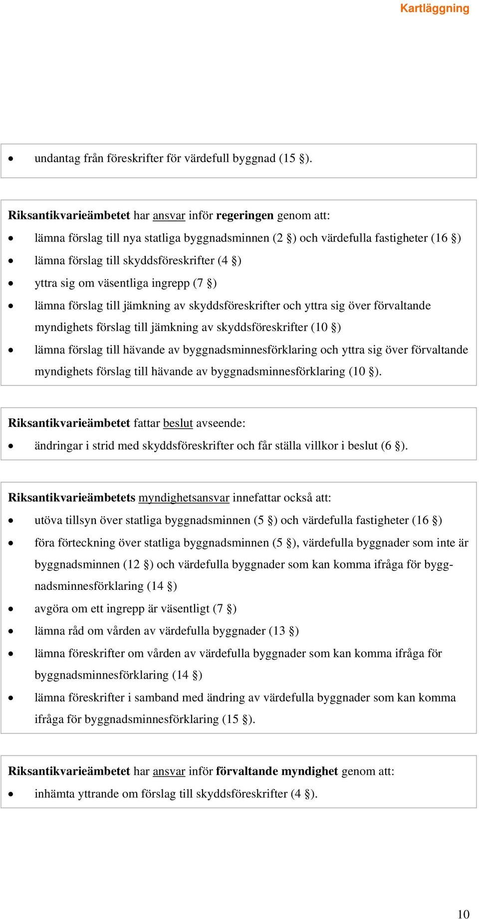 om väsentliga ingrepp (7 ) lämna förslag till jämkning av skyddsföreskrifter och yttra sig över förvaltande myndighets förslag till jämkning av skyddsföreskrifter (10 ) lämna förslag till hävande av