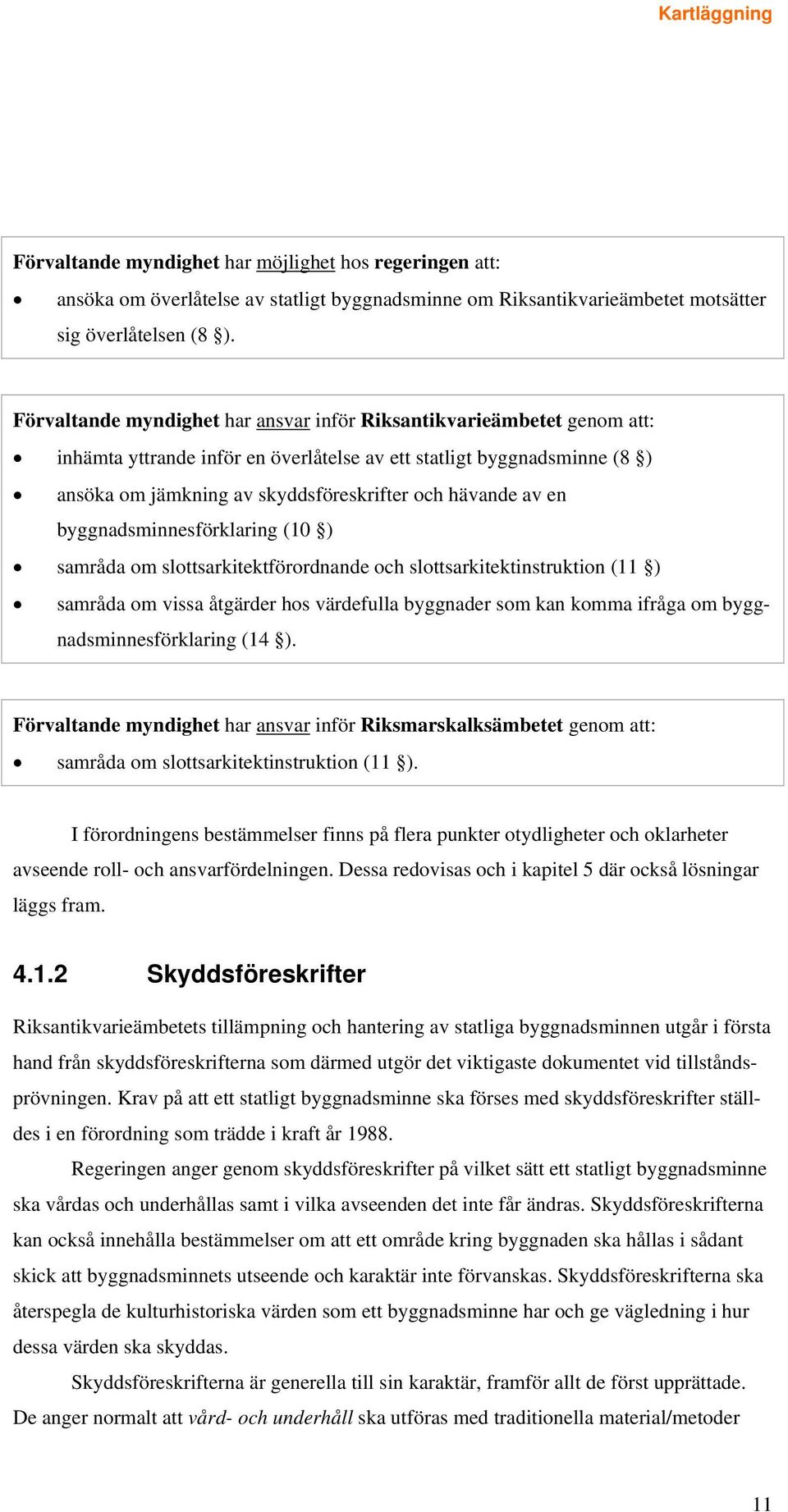 av en byggnadsminnesförklaring (10 ) samråda om slottsarkitektförordnande och slottsarkitektinstruktion (11 ) samråda om vissa åtgärder hos värdefulla byggnader som kan komma ifråga om