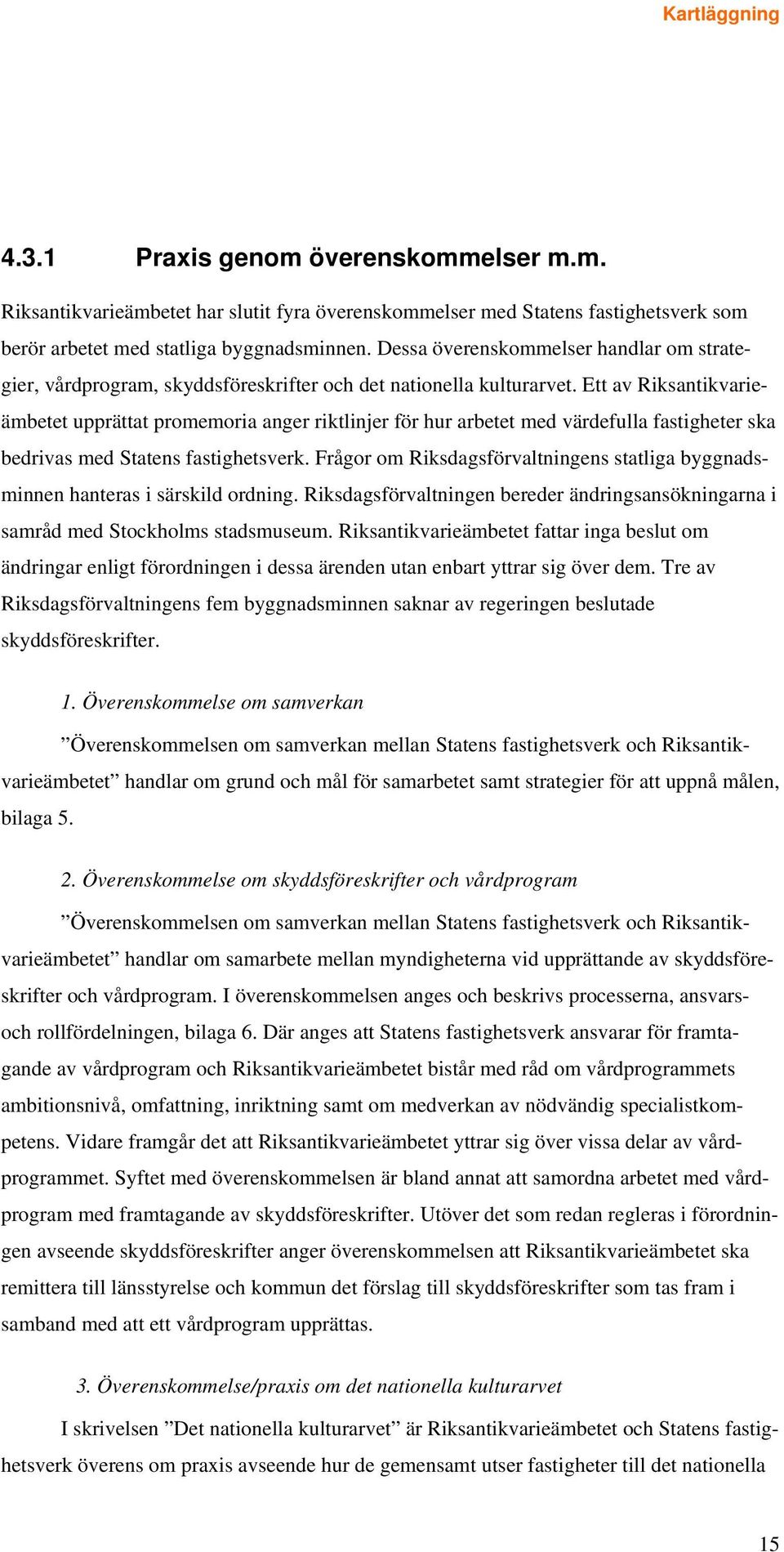 Ett av Riksantikvarieämbetet upprättat promemoria anger riktlinjer för hur arbetet med värdefulla fastigheter ska bedrivas med Statens fastighetsverk.