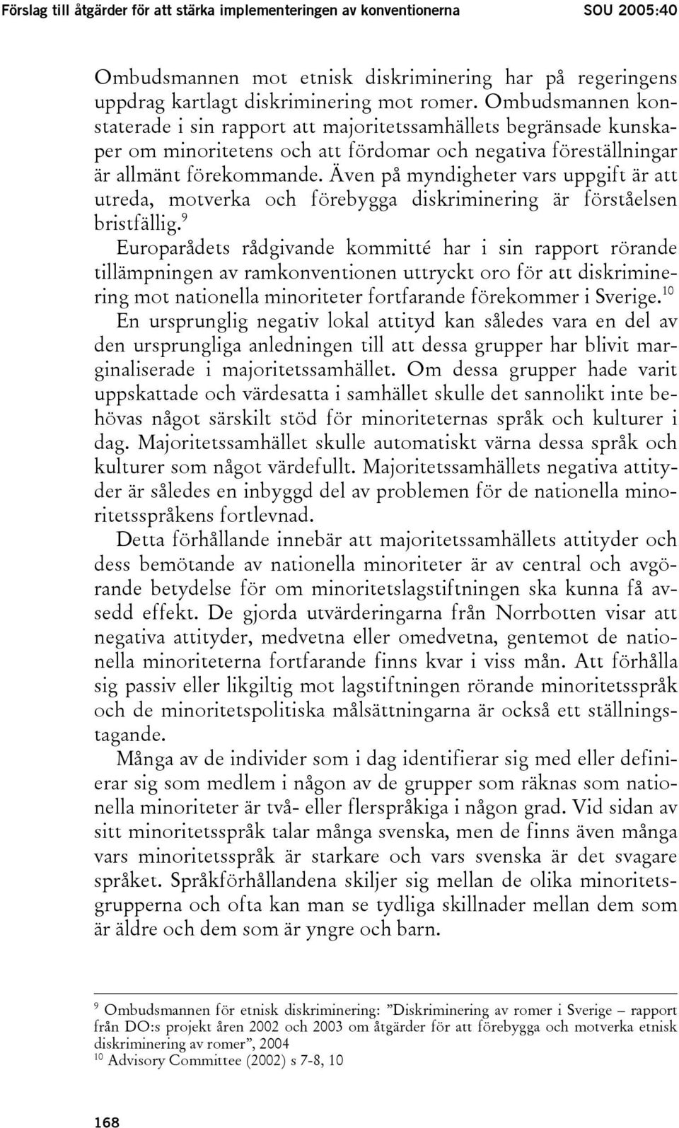 Även på myndigheter vars uppgift är att utreda, motverka och förebygga diskriminering är förståelsen bristfällig.