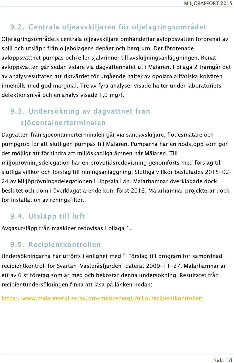 I bilaga 2 framgår det av analysresultaten att riktvärdet för utgående halter av opolära alifatiska kolväten innehölls med god marginal.