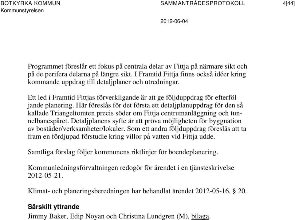 Här föreslås för det första ett detaljplanuppdrag för den så kallade Triangeltomten precis söder om Fittja centrumanläggning och tunnelbanespåret.